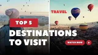 Top 5 Travel Destinations of the World