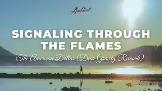 The American Dollar - Signaling Through The Flames (Dear Gravity Rework) [ambient atmospheric]