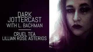 Dark Jottercast: Lillian Rose Asterios