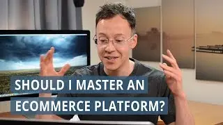 Should I master an ecommerce platform?