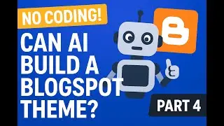 No Coding! Can AI Build a Blogspot Theme? Part 4