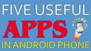 5 useful apps for android phone || 5 सबसे महत्वपूर्ण एप्लीकेशन