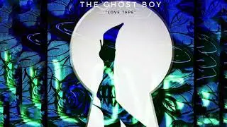 Love Tape - Ghost Boy