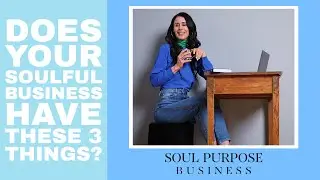 Does your soulful business have these 3 things?