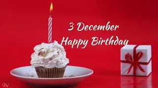 3 DECEMBER SPECIAL BIRTHDAY WISHES | HAPPY BIRTHDAY SONG