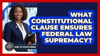 What Constitutional Clause Ensures Federal Law Supremacy?