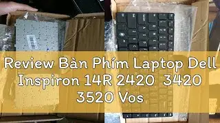 Review B&agrave;n Ph&iacute;m Laptop Dell Inspiron 14R 2420  3420 3520 Vostro 3460 3450  1450 N4110 N4050 N5050 M