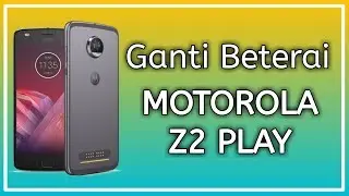 Motorola Z2 Play Change Battery | Ganti Baterai Motorola Z2 Play
