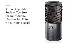 Aston Origin Mic Review: Too Sexy for Your Studio? (Built-in Pop Filter, No BS Sound Test!)