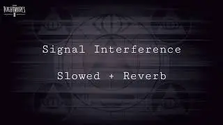 Signal Interference - Slowed + Reverb [Little Nightmares 2 OST]