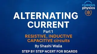 Alternating Current Part -1| R, L, C Circuits | Class12 Step-by-Step NCERT Guide in English