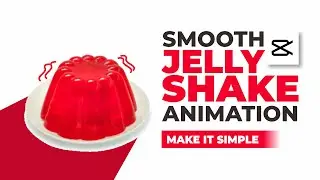 How to Make Smooth Jelly Shake Animation in CapCut