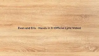 Evan and Eris   Hands In It Lyric Video