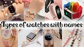 Types of watches with names &bull; Trendy watches for girls with names &bull;