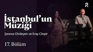 Şennur Dinleyen ve Eray Cinpir | İstanbul'un Müziği | 17. Bölüm @trt2