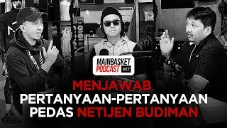 Menjawab Pertanyaan-pertanyaan Pedas Netijen Budiman | Mainbasket Podcast #17