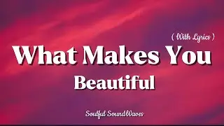What Makes You Beautiful (With Lyrics) | Romantic love song 2025 | Soulful Soundwaves 