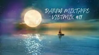 Danny Mixtape - Vietmix #11