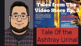 Tale of the Ashtray Urinal Tales From The Video Store Ep.3