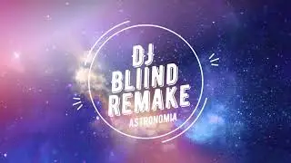 DJ BliiND - Astronomia (remake)