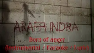 Araffi Indra - Born of anger (AUDIO INSTRUMENTAL / KARAOKE / LYRIC)