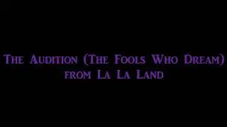 The Audition (The Fools Who Dream) -  La La Land ((Cover))