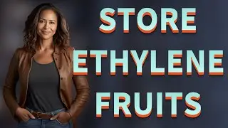 How Should You Store Ethylene-Producing Fruits for Freshness?