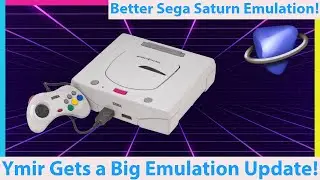 Sega Saturn Emulation Gets Better! Ymir Updated Again!