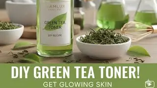 Green Tea Toner Tutorial | Glamluxskincare | Clear, Glowing Skin