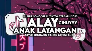 DJ ALAY ANAK LAYANGAN X CIHUYYY FULL SONG STYLE KONDANG MENGKANE VIRAL TIKTOK TERBARU 2025