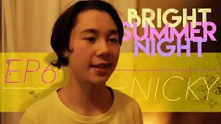 Ep.6 - NICKY | Bright Summer Night