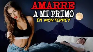 Amarre a Mi Primo en Monterrey | Relatos de Brujería | Relatos Terror y Miedo