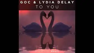 Goc & Lydia DeLay  - To You ( Original mix )