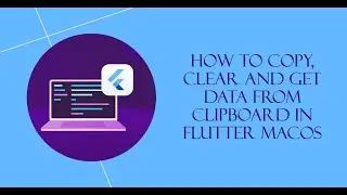 How to Copy, Clear and Get Data From ClipBoard in Flutter macOS