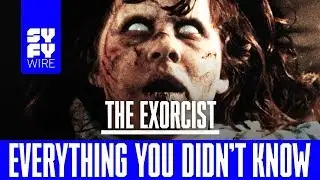 The Exorcist: Everything You Didn't Know | SYFY WIRE