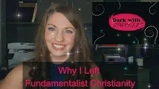Why I Left Fundamentalist Christianity - My Deconstruction Story