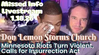 Missed Info Live 1/18/26: Don Lemon Storms Church, Minnesota Riots Turn Violent