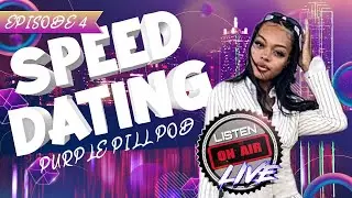 Purple Pill Pod Speed Dating Episode 4!