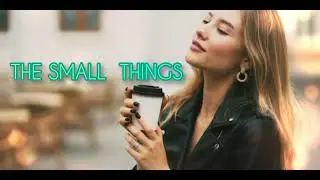 The Small Things