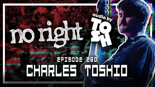 Charles Toshio [NO RIGHT] - Scoped Exposure Podcast 290