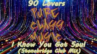 90 Lovers - I Know You Got Soul  (Stonebridge Club Mix)