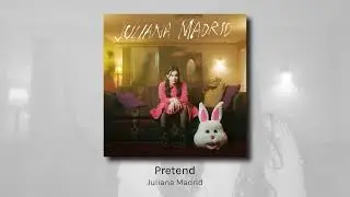 Pretend - Juliana Madrid (audio)