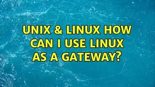 Unix & Linux: How can I use Linux as a Gateway? (2 Solutions!!)