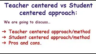 TEACHER CENTERED APPROACH vs STUDENT CENTERED APPROACH | PROS AND CONS