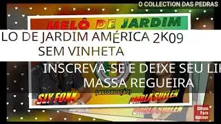MELO DE JARDIM AM&Eacute;RICA 2K09 SEM VINHETA  ( REGGAE DO MARANH&Atilde;O ) [ REGGAE RECORDA&Ccedil;&Atilde;O ]