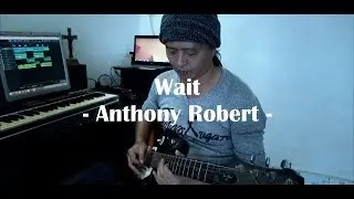 Wait | Anthony Robert | Original Hard Rock Song