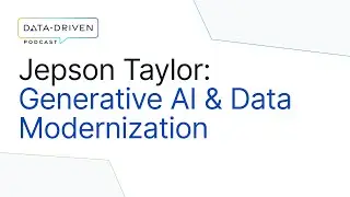 Jepson Taylor on Generative AI, Analytics Leadership & Data Modernization | Data-Driven Podcast