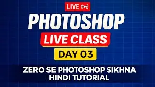 LIVE: Photoshop Basics to Advance | Hindi | DAY-03