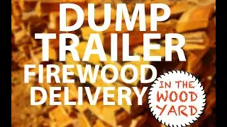 #223 - Dump Trailer Dumping Firewood