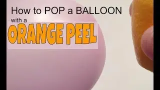 How to Pop a Balloon with a Orange Peel  Experiment (explained)